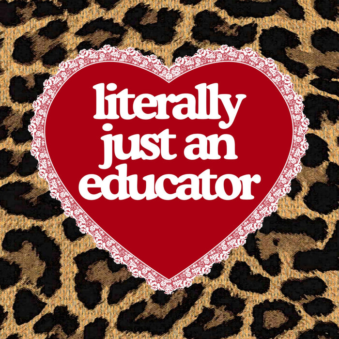 Literally Just an Educator Sticker