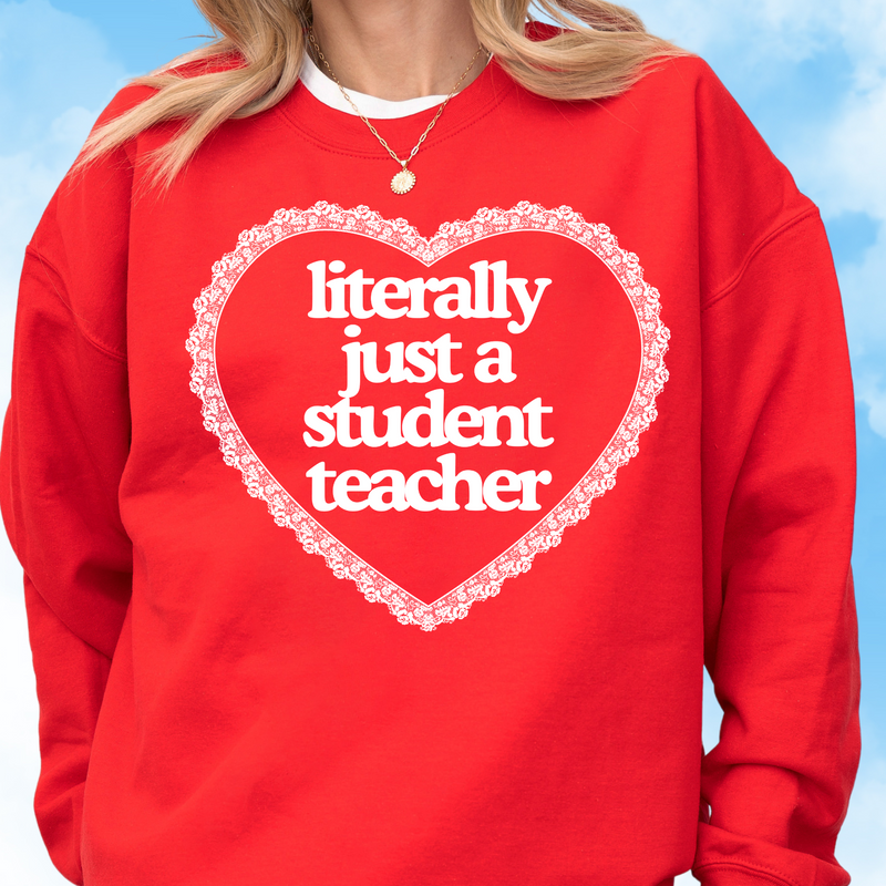 Literally Just a Student Teacher Crewneck Sweatshirt