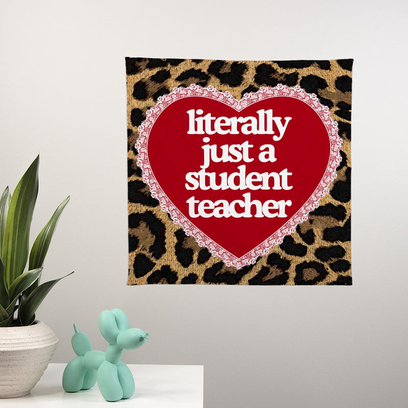 Literally Just a Student Teacher Wall Banner