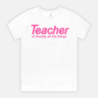 Teacher of Literally All the Things Tee