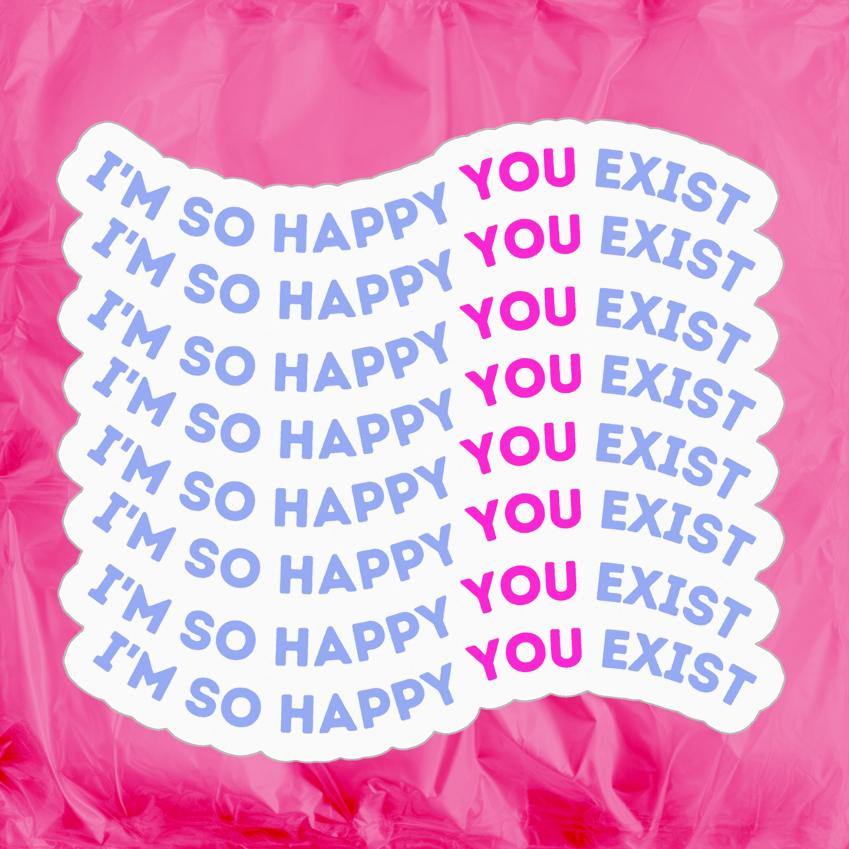 Happy You Exist Sticker