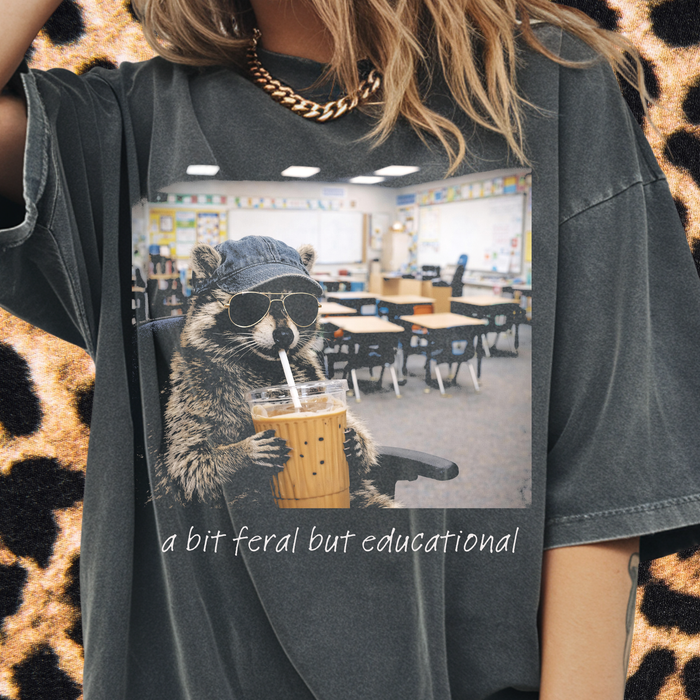 A Bit Feral But Educational Tee