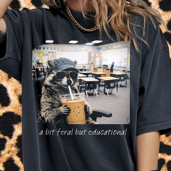 A Bit Feral But Educational Tee