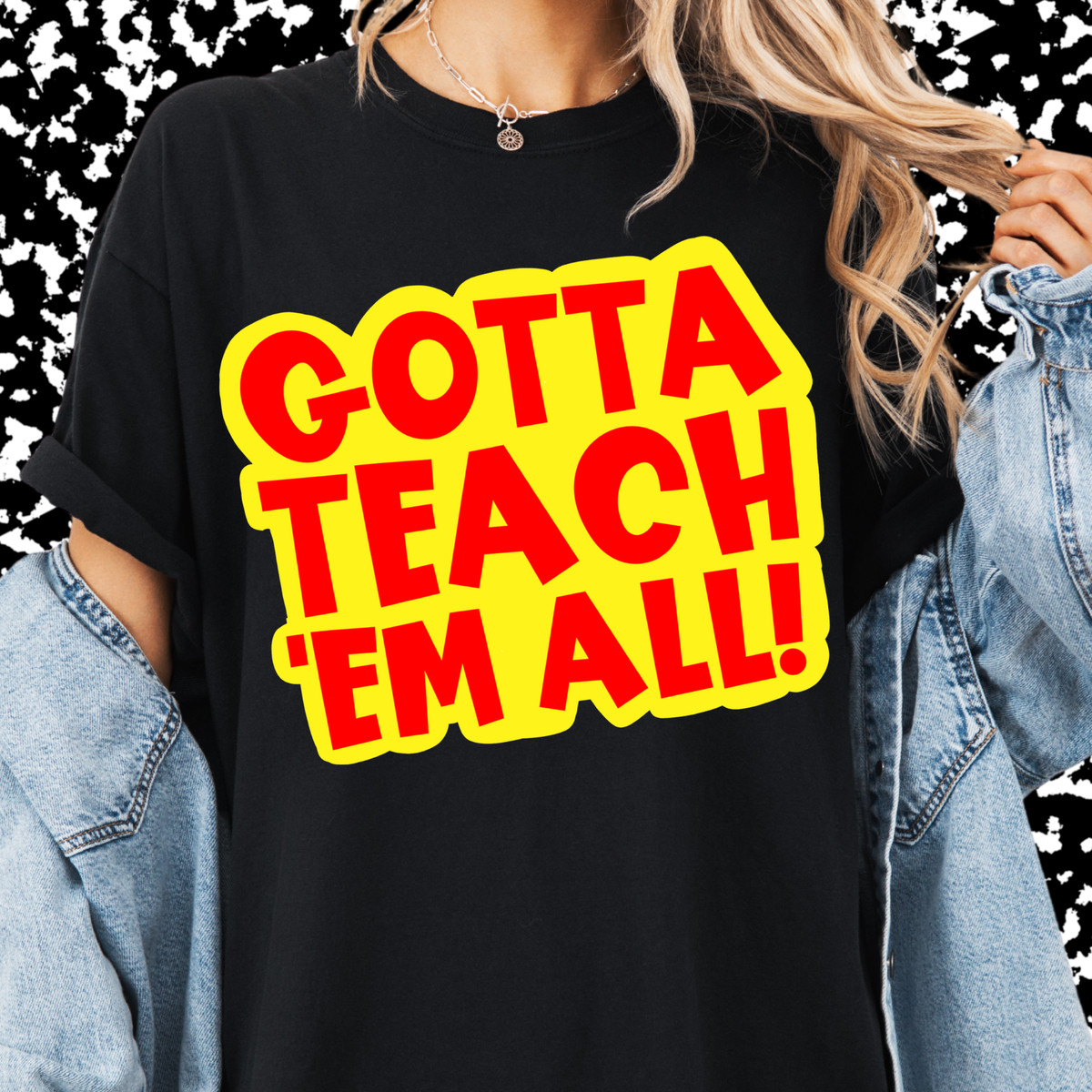 Gotta Teach 'Em All Tee