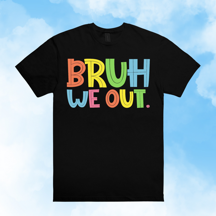 Bruh We Out Tee