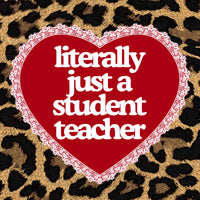 Literally Just a Student Teacher Sticker