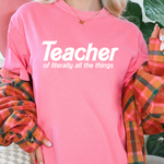 Teacher of Literally All The Things Tee