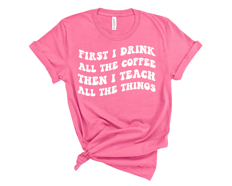 FIRST I DRINK THE COFFEE TEE